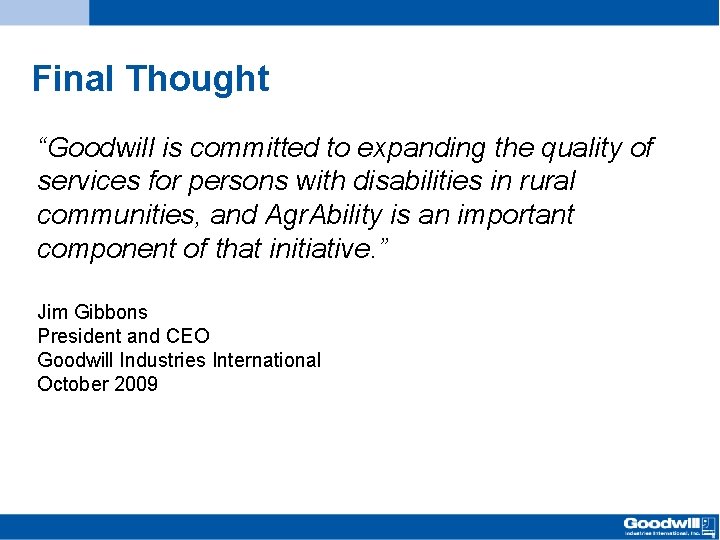 Final Thought “Goodwill is committed to expanding the quality of services for persons with