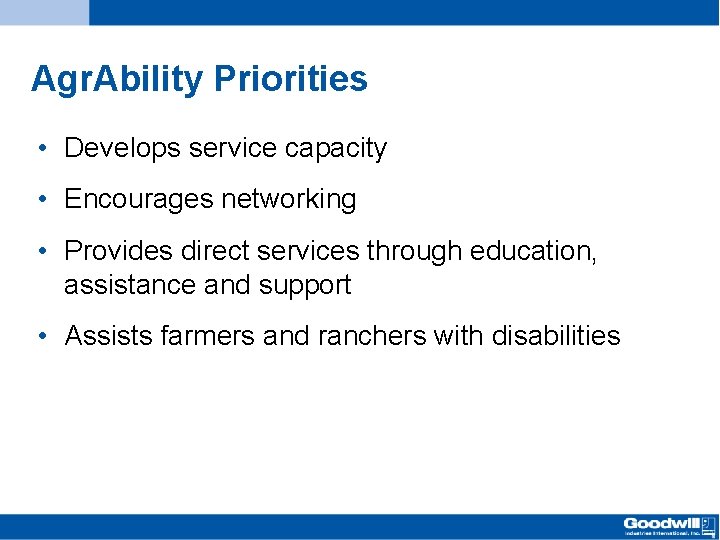 Agr. Ability Priorities • Develops service capacity • Encourages networking • Provides direct services