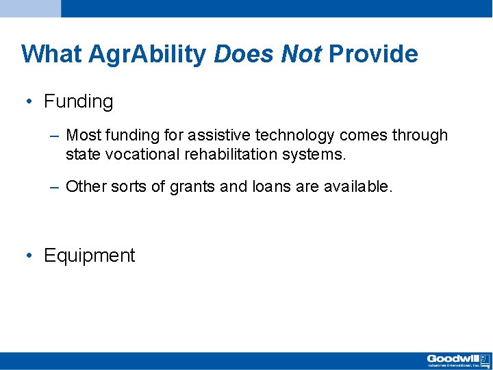What Agr. Ability Does Not Provide • Funding – Most funding for assistive technology