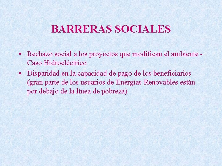 BARRERAS SOCIALES • Rechazo social a los proyectos que modifican el ambiente Caso Hidroeléctrico