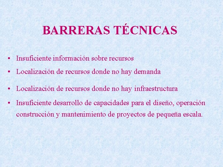 BARRERAS TÉCNICAS • Insuficiente información sobre recursos • Localización de recursos donde no hay