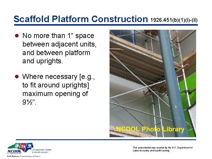 Scaffold Platform Construction 1926. 451(b)(1)(i)-(ii) l No more than 1” space between adjacent units,