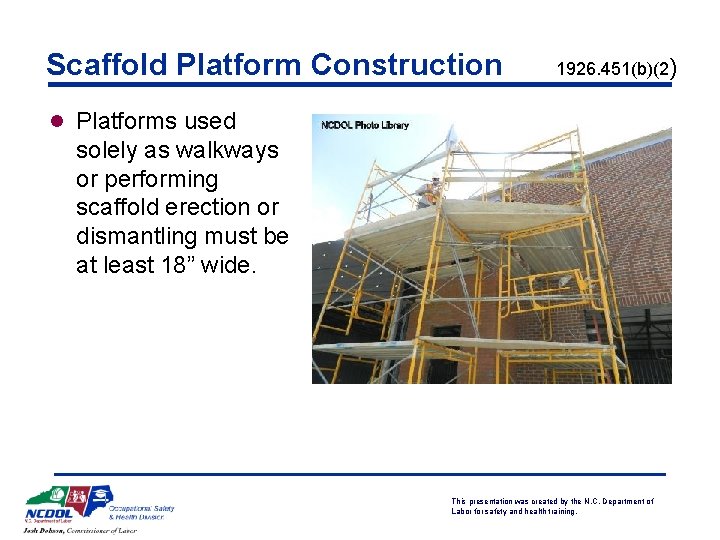 Scaffold Platform Construction 1926. 451(b)(2) l Platforms used solely as walkways or performing scaffold