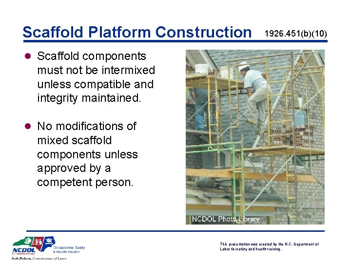 Scaffold Platform Construction 1926. 451(b)(10) l Scaffold components must not be intermixed unless compatible