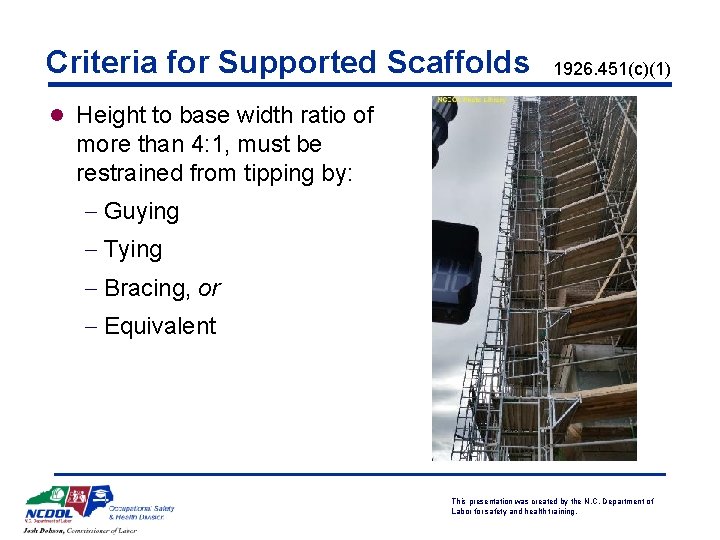 Criteria for Supported Scaffolds 1926. 451(c)(1) l Height to base width ratio of more
