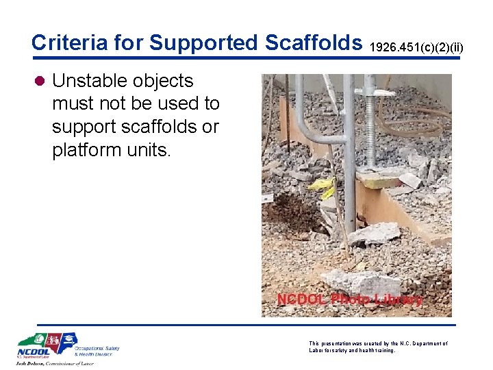 Criteria for Supported Scaffolds 1926. 451(c)(2)(ii) l Unstable objects must not be used to