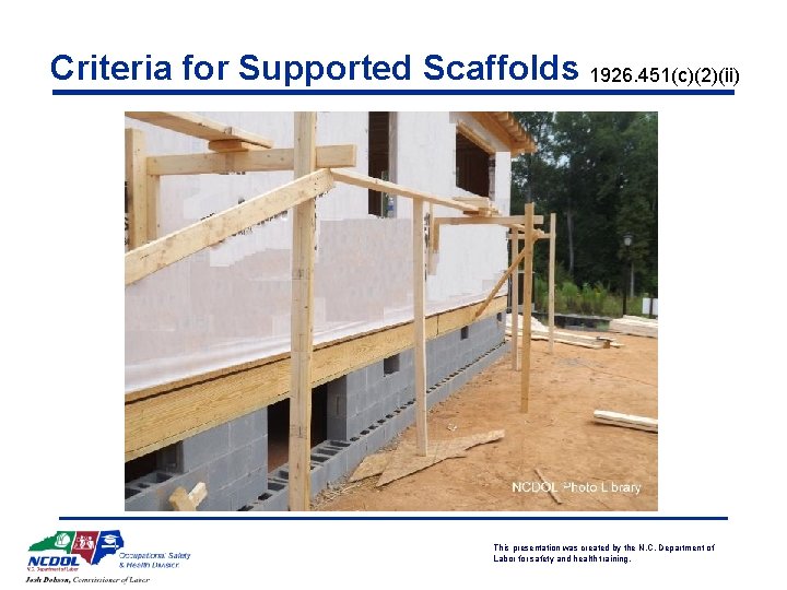 Criteria for Supported Scaffolds 1926. 451(c)(2)(ii) This presentation was created by the N. C.