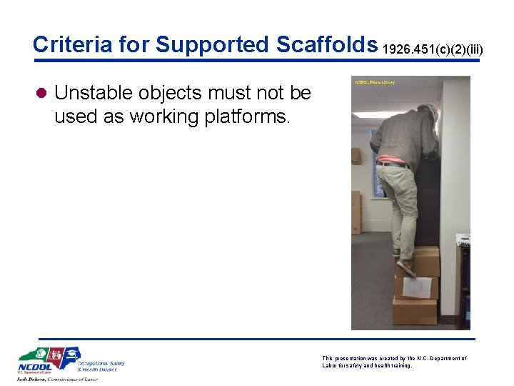Criteria for Supported Scaffolds 1926. 451(c)(2)(iii) l Unstable objects must not be used as