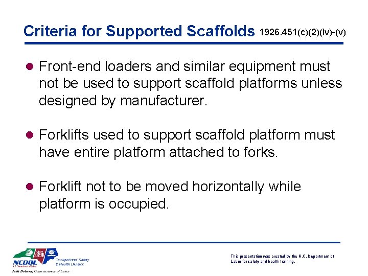 Criteria for Supported Scaffolds 1926. 451(c)(2)(iv)-(v) l Front-end loaders and similar equipment must not