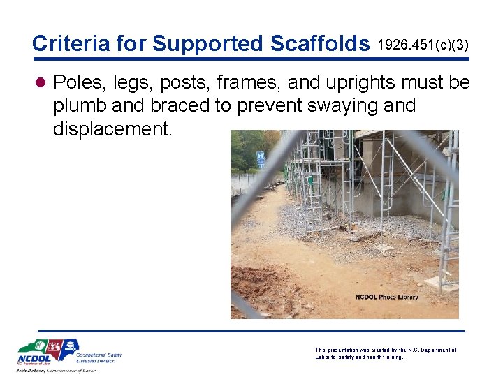 Criteria for Supported Scaffolds 1926. 451(c)(3) l Poles, legs, posts, frames, and uprights must