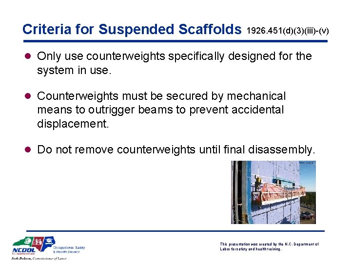 Criteria for Suspended Scaffolds 1926. 451(d)(3)(iii)-(v) l Only use counterweights specifically designed for the