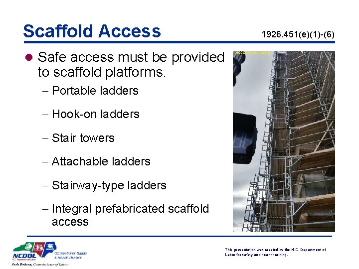 Scaffold Access 1926. 451(e)(1)-(6) l Safe access must be provided to scaffold platforms. -