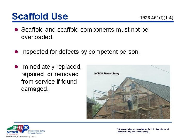Scaffold Use 1926. 451(f)(1 -4) l Scaffold and scaffold components must not be overloaded.