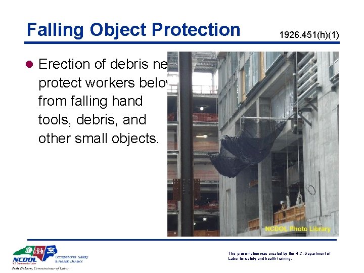 Falling Object Protection 1926. 451(h)(1) l Erection of debris nets protect workers below from