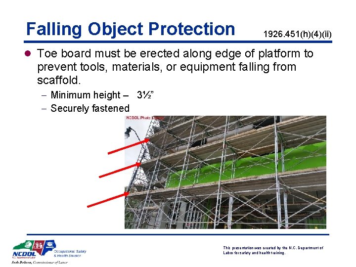 Falling Object Protection 1926. 451(h)(4)(ii) l Toe board must be erected along edge of