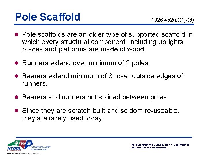 Pole Scaffold 1926. 452(a)(1)-(8) l Pole scaffolds are an older type of supported scaffold