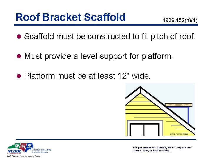 Roof Bracket Scaffold 1926. 452(h)(1) l Scaffold must be constructed to fit pitch of
