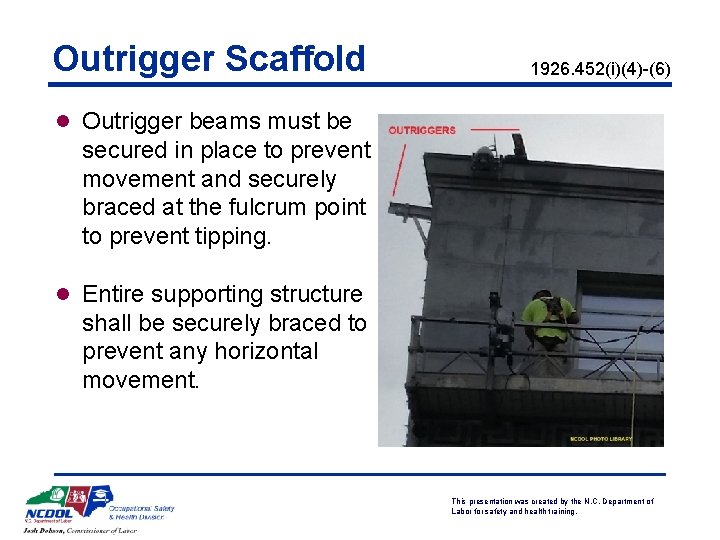 Outrigger Scaffold 1926. 452(i)(4)-(6) l Outrigger beams must be secured in place to prevent