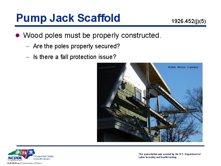 Pump Jack Scaffold 1926. 452(j)(5) l Wood poles must be properly constructed. - Are