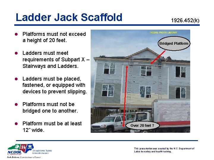 Ladder Jack Scaffold 1926. 452(k) l Platforms must not exceed a height of 20