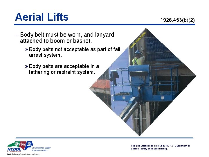 Aerial Lifts 1926. 453(b)(2) - Body belt must be worn, and lanyard attached to