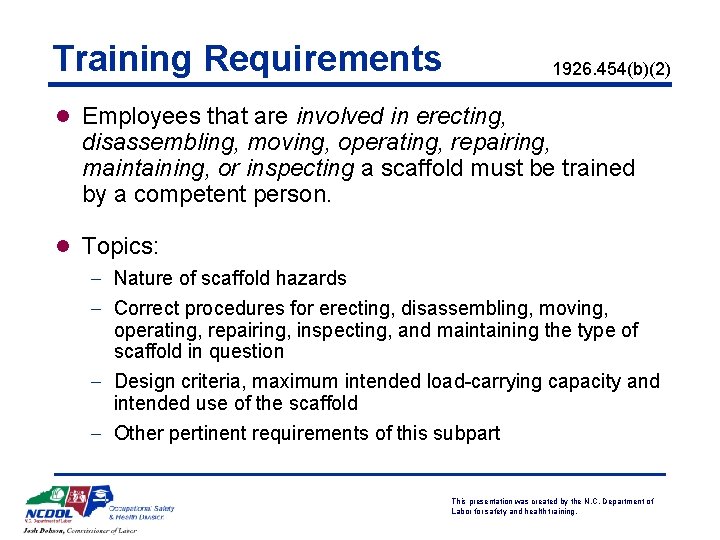 Training Requirements 1926. 454(b)(2) l Employees that are involved in erecting, disassembling, moving, operating,