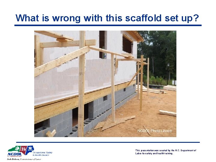 What is wrong with this scaffold set up? This presentation was created by the