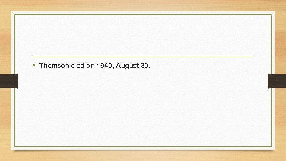  • Thomson died on 1940, August 30. 