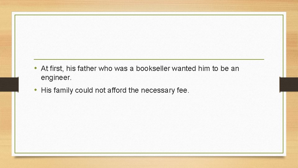  • At first, his father who was a bookseller wanted him to be