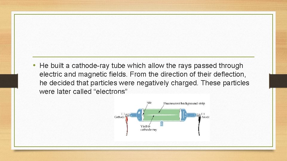  • He built a cathode-ray tube which allow the rays passed through electric