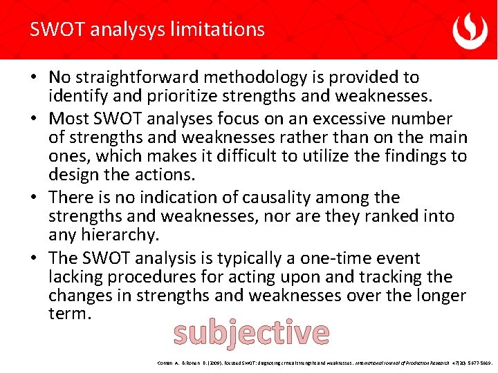 SWOT analysys limitations • No straightforward methodology is provided to identify and prioritize strengths