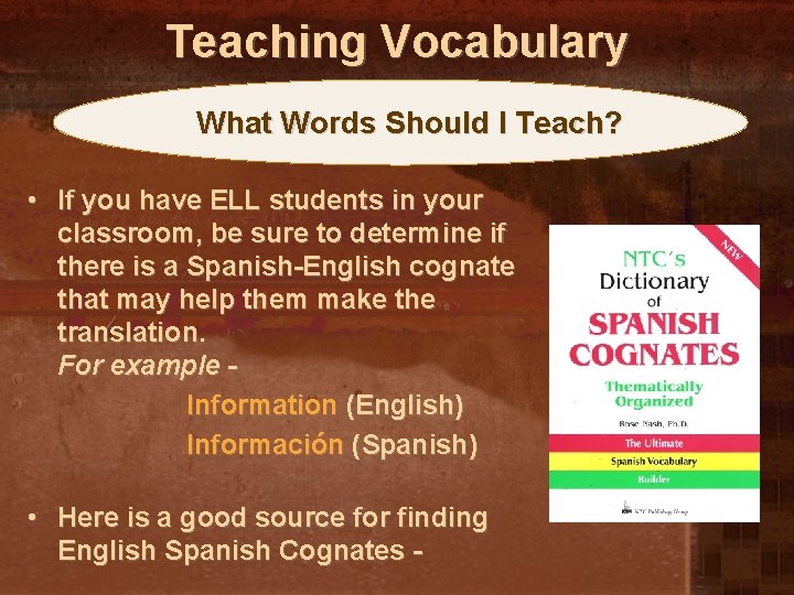 Teaching Vocabulary What Words Should I Teach? • If you have ELL students in