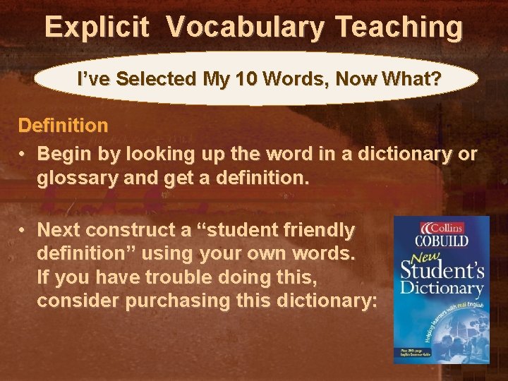 Explicit Vocabulary Teaching I’ve Selected My 10 Words, Now What? Definition • Begin by