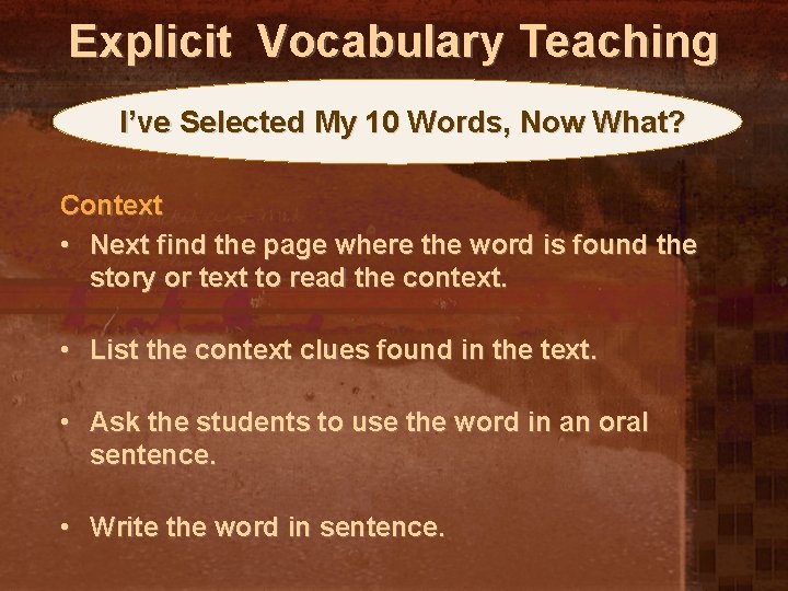 Explicit Vocabulary Teaching I’ve Selected My 10 Words, Now What? Context • Next find
