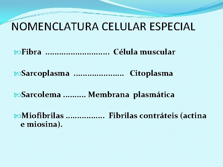 NOMENCLATURA CELULAR ESPECIAL Fibra. . . . Célula muscular Sarcoplasma. . . . .