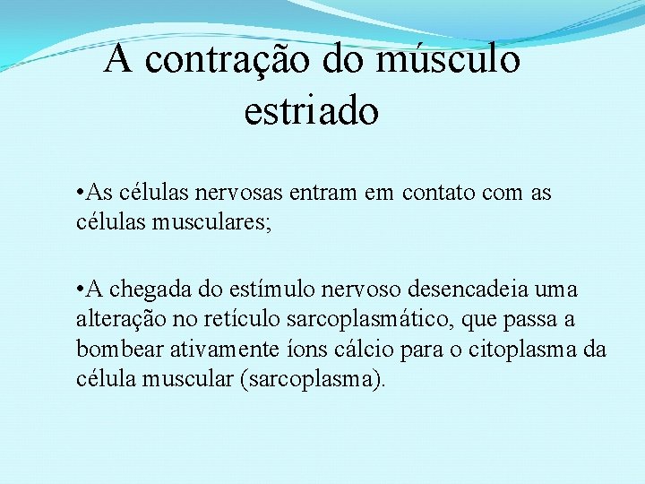 A contração do músculo estriado • As células nervosas entram em contato com as