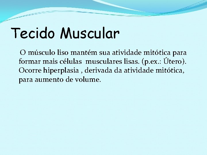 Tecido Muscular O músculo liso mantém sua atividade mitótica para formar mais células musculares