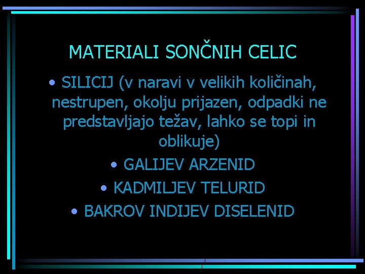 MATERIALI SONČNIH CELIC • SILICIJ (v naravi v velikih količinah, nestrupen, okolju prijazen, odpadki