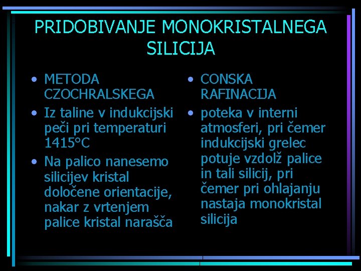 PRIDOBIVANJE MONOKRISTALNEGA SILICIJA • METODA • CONSKA CZOCHRALSKEGA RAFINACIJA • Iz taline v indukcijski