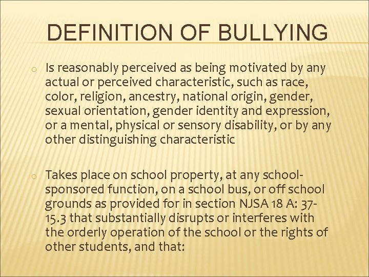 DEFINITION OF BULLYING o Is reasonably perceived as being motivated by any actual or