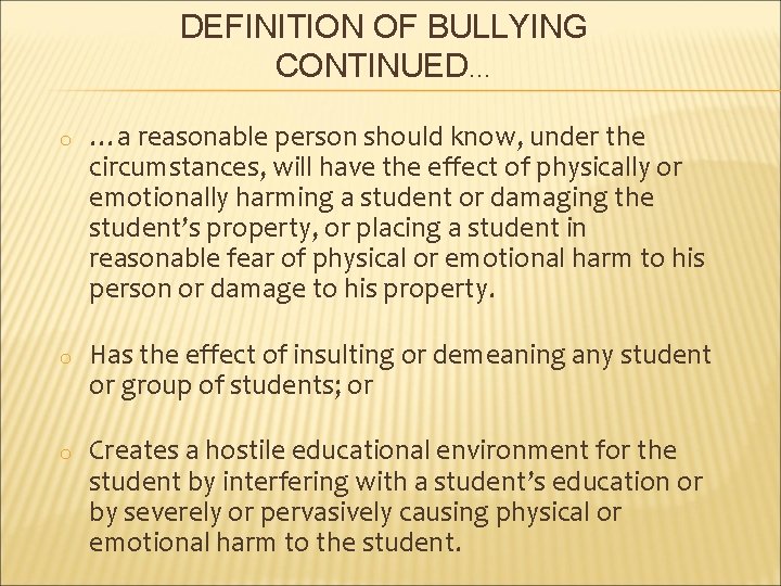 DEFINITION OF BULLYING CONTINUED… o …a reasonable person should know, under the circumstances, will