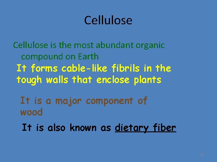 Cellulose is the most abundant organic compound on Earth It forms cable-like fibrils in