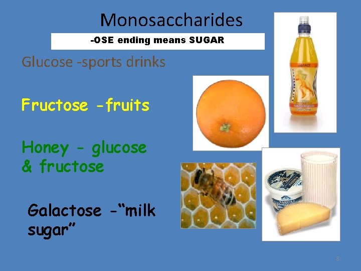 Monosaccharides -OSE ending means SUGAR Glucose -sports drinks Fructose -fruits Honey - glucose &