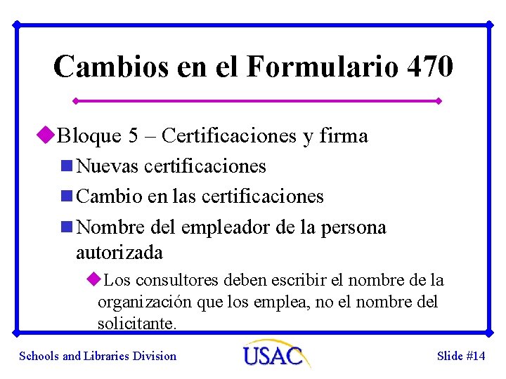 Cambios en el Formulario 470 u. Bloque 5 – Certificaciones y firma n Nuevas