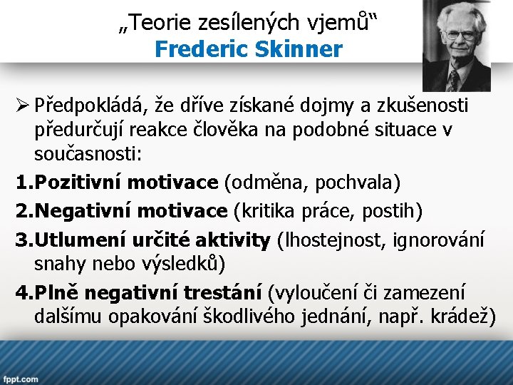 „Teorie zesílených vjemů“ Frederic Skinner Ø Předpokládá, že dříve získané dojmy a zkušenosti předurčují