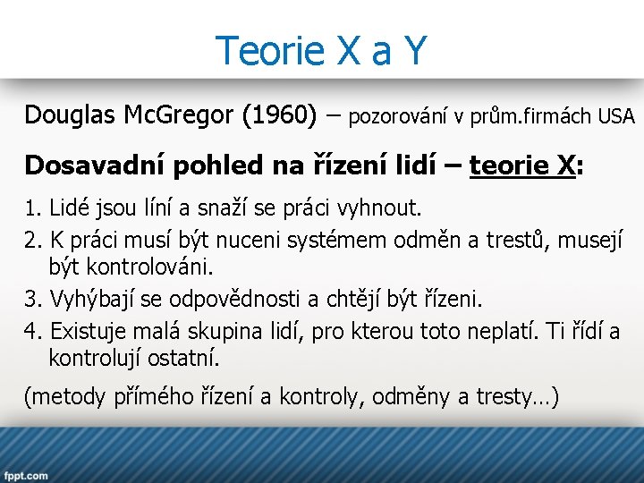 Teorie X a Y Douglas Mc. Gregor (1960) – pozorování v prům. firmách USA