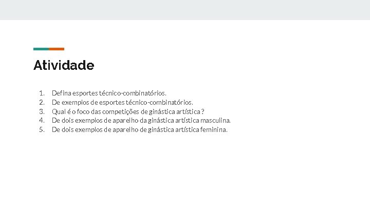 Atividade 1. 2. 3. 4. 5. Defina esportes técnico-combinatórios. De exemplos de esportes técnico-combinatórios.