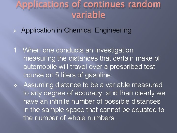 Applications of continues random variable Ø Application in Chemical Engineering 1. When one conducts