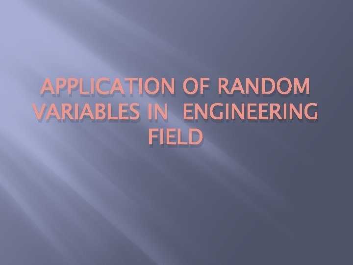 APPLICATION OF RANDOM VARIABLES IN ENGINEERING FIELD 