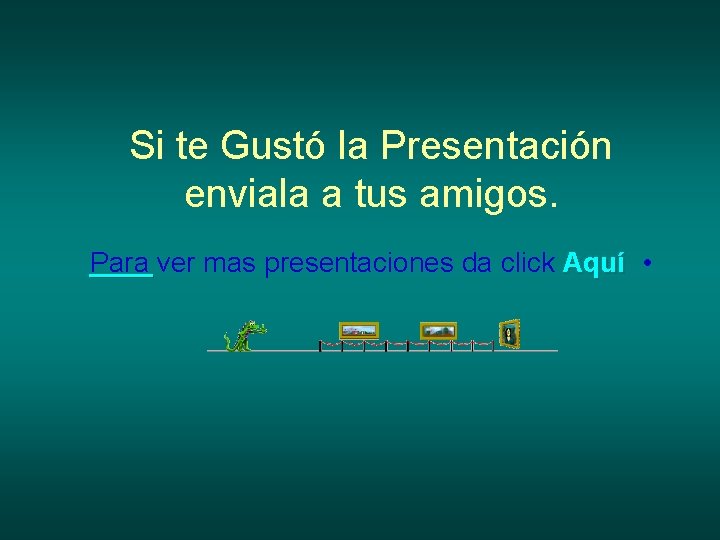 Si te Gustó la Presentación enviala a tus amigos. Para ver mas presentaciones da